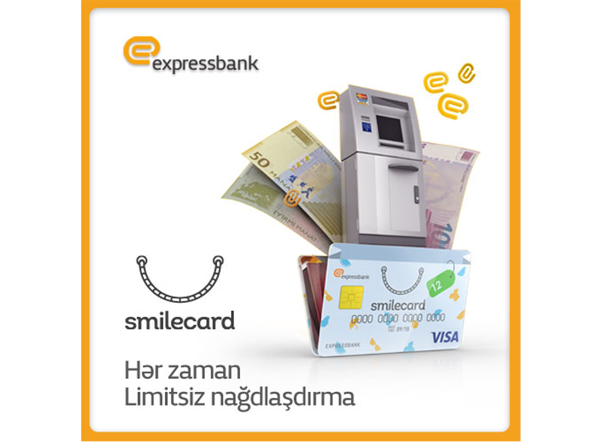 Expressbank-ın SmileCard-ı ilə istənilən zaman nağdlaşma mümkündür