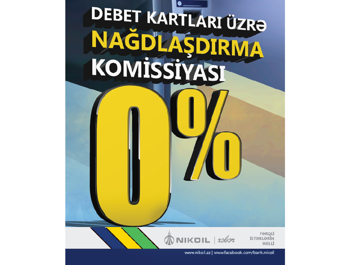 NIKOIL | Bank debet kartları üzrə nağdlaşdırma komissiyası indi 0%