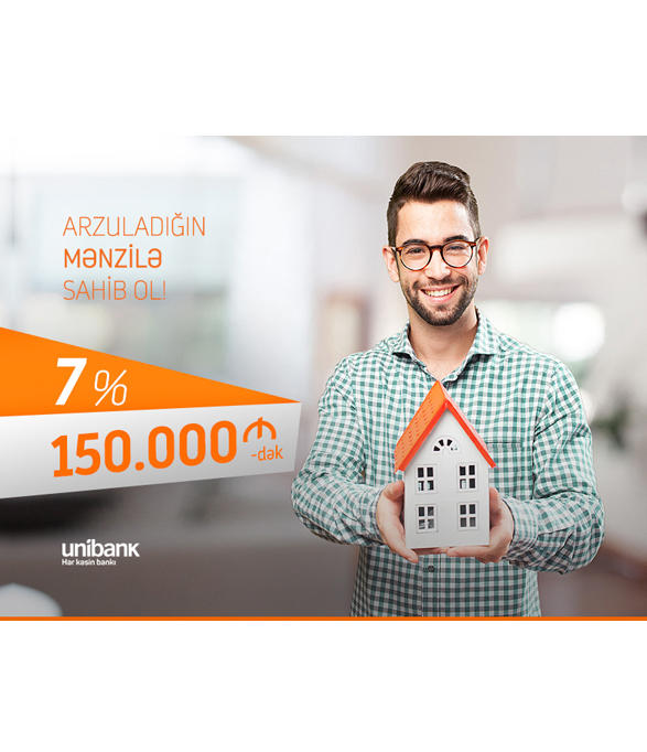 "Unibank"dan sərfəli təklif: illik 7%-lə 150 min AZN-dək ipoteka krediti