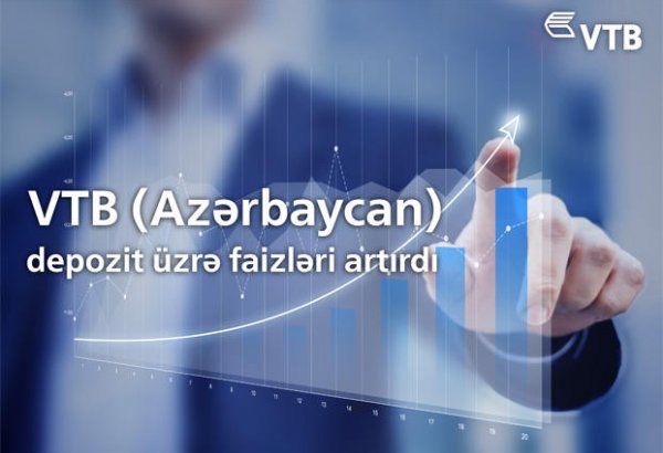Bank VTB (Azərbaycan) depozit üzrə faizləri artırıb