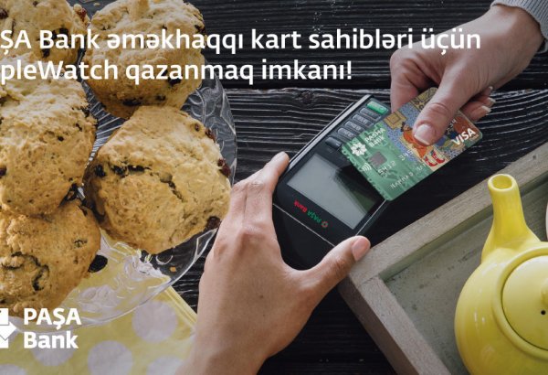 "PAŞA Bank" əmək haqqı kart sahibləri üçün "AppleWatch" qazanmaq imkanı