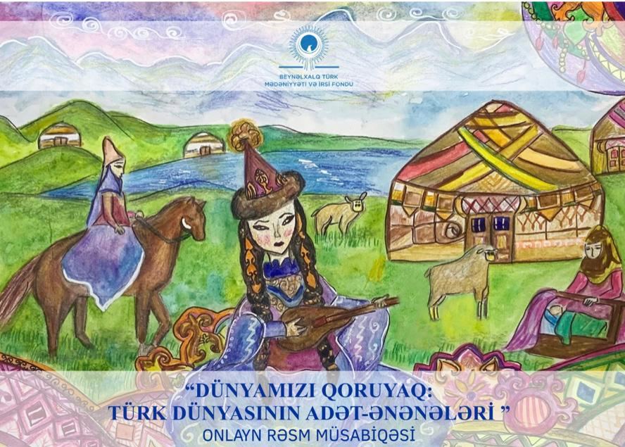 “Dünyamızı qoruyaq: Türk Dünyasının adət-ənənələri” onlayn rəsm müsabiqəsi elan olunur