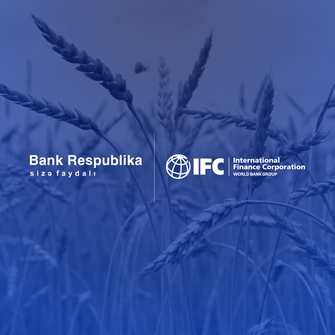 Bank Respublika və IFC aqro sahədə əməkdaşlığını gücləndir