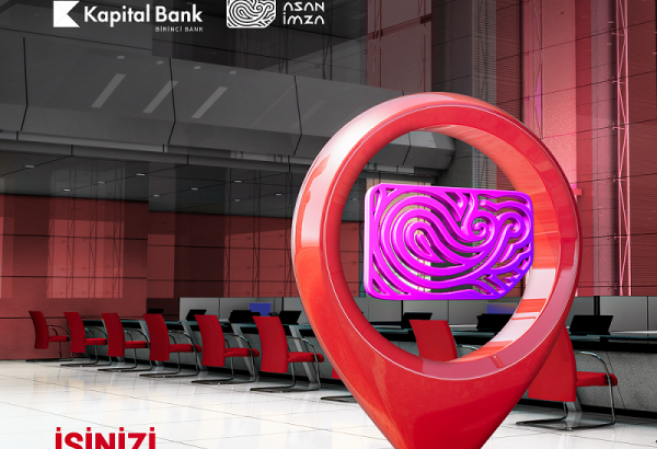 Kapital Bank filiallarında “ASAN İmza” almaq mümkün oldu