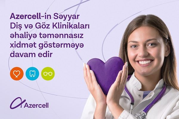 Мобильные Стоматологическая и Глазная Клиники Azercell продолжают обслуживать уязвимые слои населения на бесплатной основе