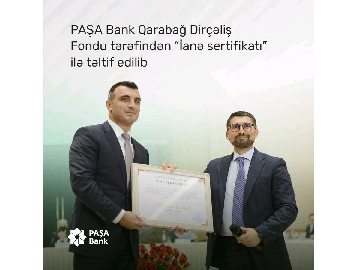 “PAŞA Bank” Qarabağ Dirçəliş Fonduna “İanə sertifikatı” ilə təltif olunub