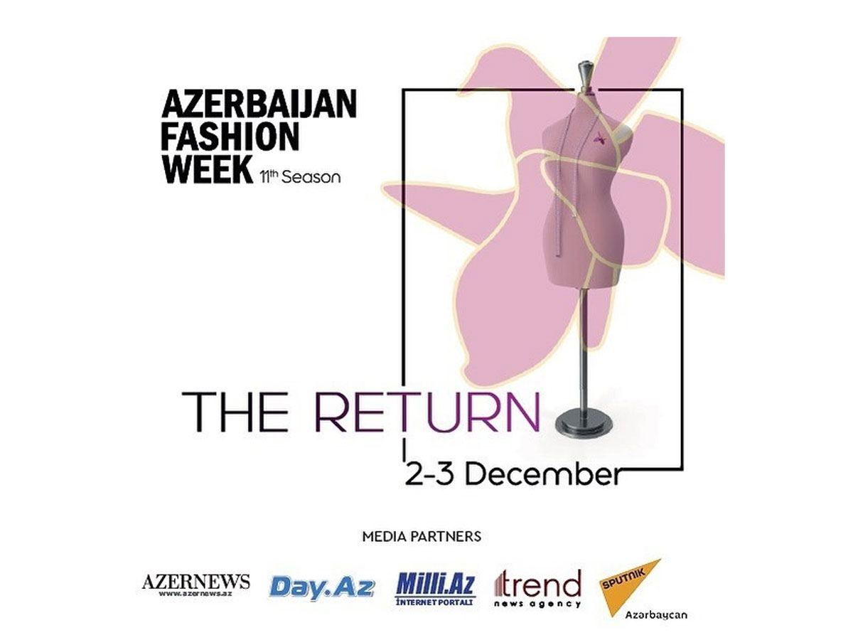 Неделя моды возвращается в Баку -  Azerbaijan Fashion Week посвящается цветку Карабаха харыбюльбюль