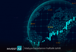“InvestAZ”dan dünya maliyyə bazarları ilə bağlı həftəlik analiz - Dollarda bahalaşma