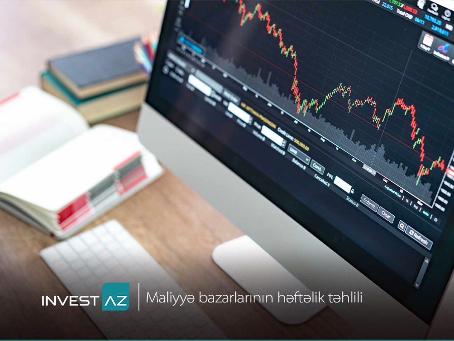 "InvestAZ"dan maliyyə bazarlarının həftəlik analizi