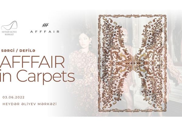 Heydar Aliyev Foundation to organize presentation of new carpets, "AFFFAIR in Carpets" defile