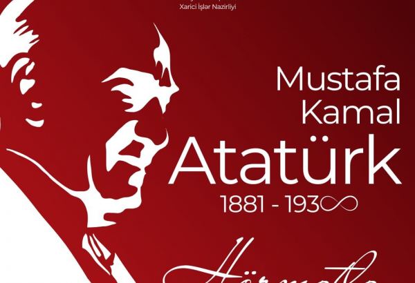 Mustafa Kamal Atatürkü dərin hörmətlə anırıq - Azərbaycan XİN