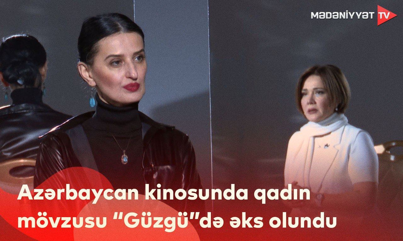 Azərbaycan kinosunda qadın mövzusu “Güzgü”də əks olundu (VİDEO)