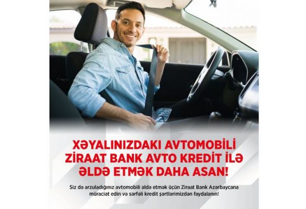 Ziraat Bank Azərbaycan ilə arzusunda olduğunuz avtomobilə sahib olun!