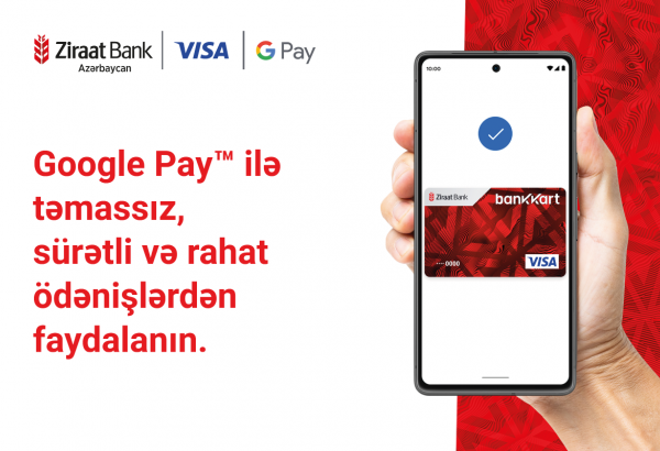 Ziraat Bank Azərbaycan Google PayTM xidmətini istifadəyə verib