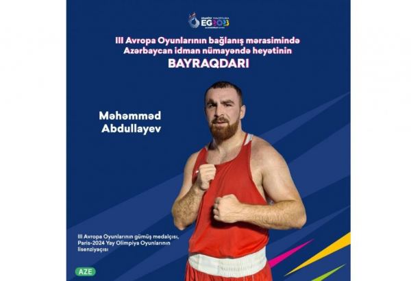 Azərbaycan komandasının III Avropa Oyunlarının bağlanış mərasimindəki bayraqdarı bilindi
