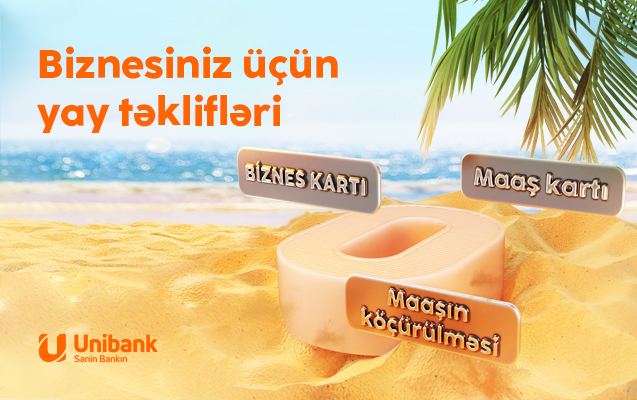 "Unibank"ın biznes üçün yay kampaniyası davam edir