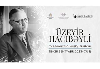 Üzeyir Hacıbəyli XV Beynəlxalq Musiqi Festivalı başlayır