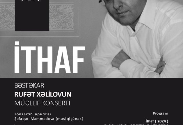 В Международном центре мугама состоится авторский концерт композитора Руфата Халилова "Ithaf"