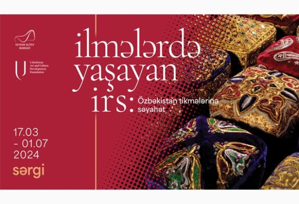 Heydar Aliyev Center to feature 'Legacy in loops: A journey to Uzbekistan`s embroidery' exhibition