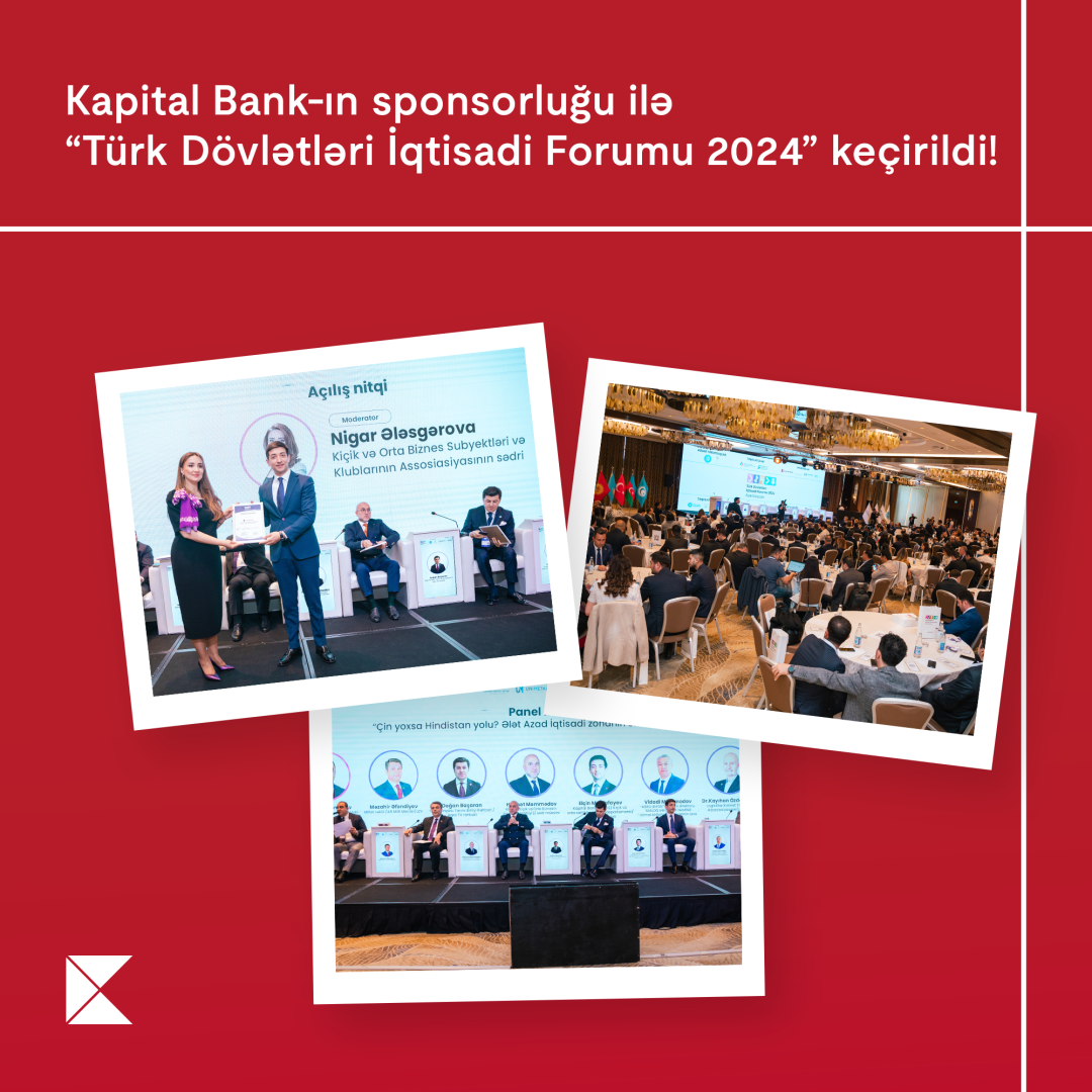 Our country hosted the “Turkic States Economic Forum 2024” with the sponsorship of Kapital Bank