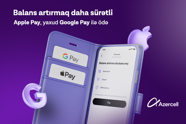 “Apple Pay” və “Google Pay” ödəniş üsulları ilk dəfə olaraq “Azercell” tətbiqində!