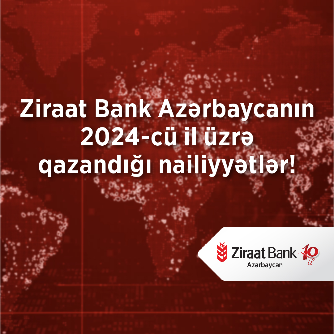 Ziraat Bank Azərbaycan 2024-cü ili uğurlu göstəricilərlə yekunlaşdırıb