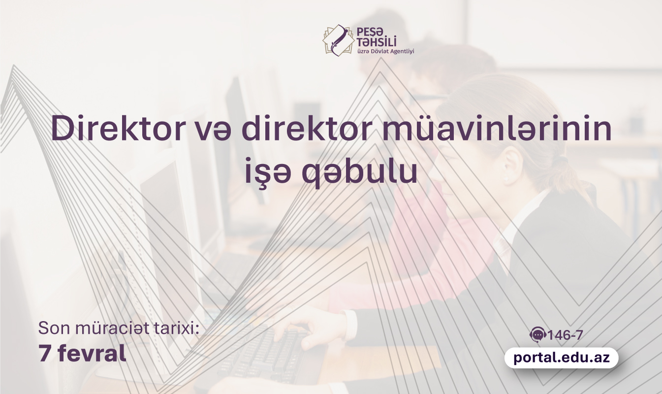 Peşə təhsili müəssisələrinə direktor və direktor müavinlərinin işə qəbuluna başlanılır